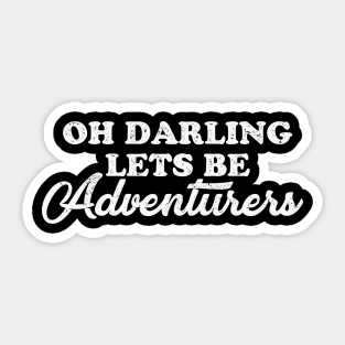 Oh darling lets be adventurers Sticker